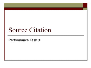 Source Citation
Performance Task 3
 