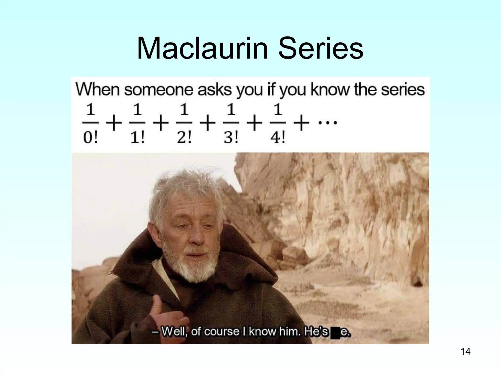 Maclaurin Series
14
 