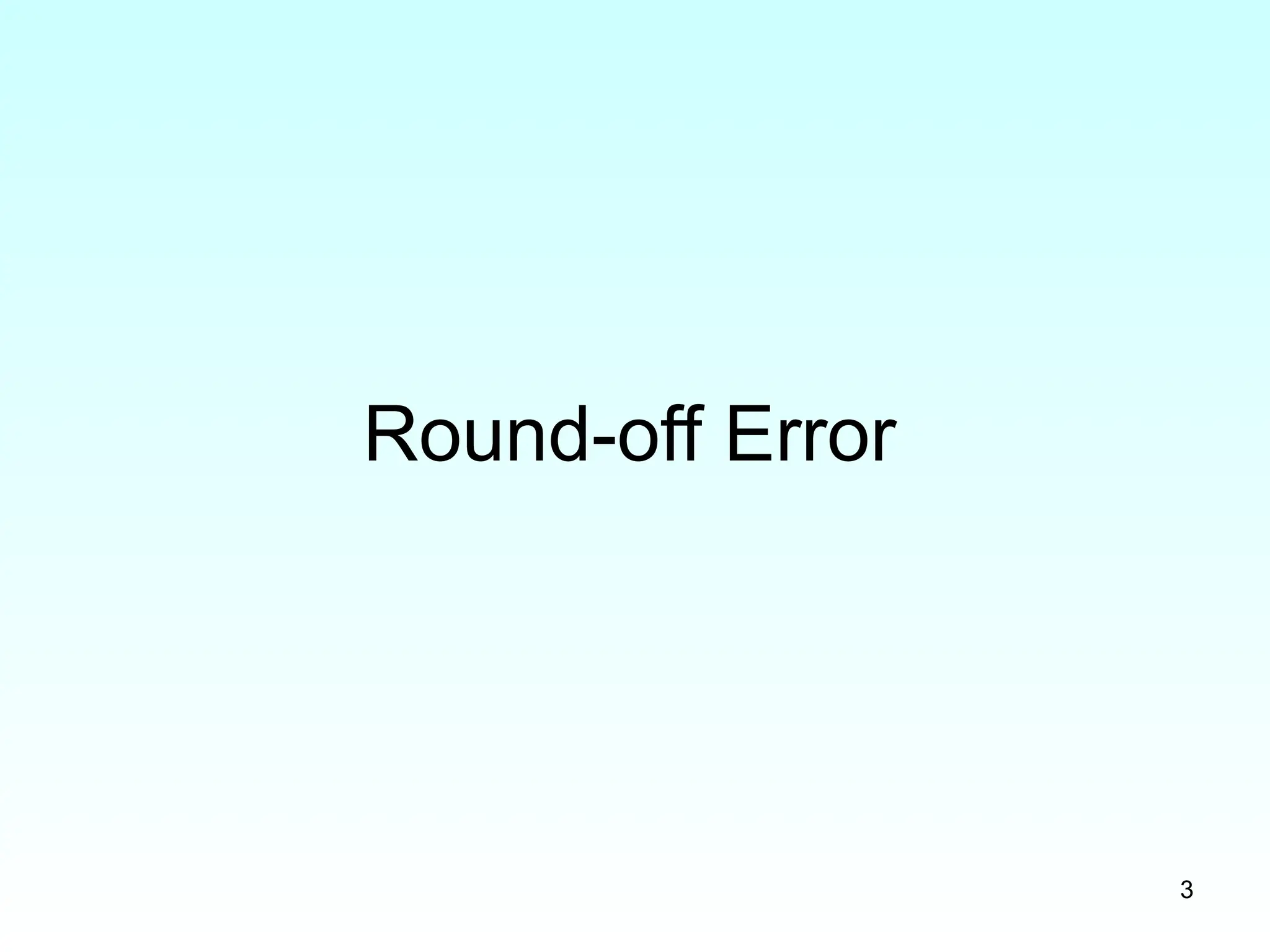 3
Round-off Error
 