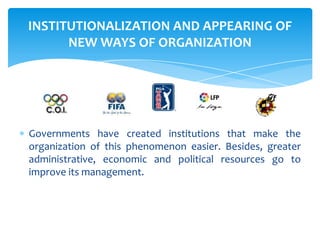 INSTITUTIONALIZATION AND APPEARING OF
      NEW WAYS OF ORGANIZATION




Governments have created institutions that make t...