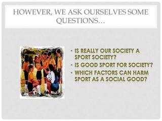 HOWEVER, WE ASK OURSELVES SOME
         QUESTIONS…
 