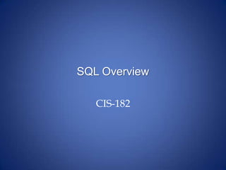 SQL Overview
CIS-182
 