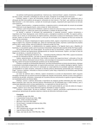 44
H
S
I
No subtítulo 'A afirmação das superpotências: ‘American way / American Dream’, explore, inicialmente, a imagem
que abre a seção, enfocando a simbologia da cultura de massa, emergente na sociedade norte-americana.
Professor, explore, a partir das informações contidas no livro do aluno, os fatores que colaboraram para a
afirmação dos EUA como potência do pós-guerra, enfocando em nível interno o ‘Fair Deal’, que reafirmou as bases do
Well Farestate’, e em nível externo, o projeto de reconstrução europeia, responsável pelo aquecimento do mercado
norte-americano.
Explore, posteriormente, o progresso econômico, a segurança social e o elevado poder de consumo da sociedade
norte-americana no pós-Segunda Guerra, como as bases do ‘sonho americano’.
Professor, a partir do texto de Eric Hobsbawn, explore os valores da cultura de massa norte-americana, enfocando
na produção da pop-art o reflexo dos valores que permeavam o cotidiano da década de 1960.
Ao abordar o subtítulo "A afirmação das superpotências: A expansão socialista", explore inicialmente a
importância dos Planos Quinquenais como referência para a emergência econômica da URSS. No aspecto político,
analise com os alunos as características do regime Stalinista, enfocando as práticas do totalitarismo soviético nesse
período. Explore no discurso de Nikita Krushev a crítica por ele formulada no XX Congresso do PCUS aos excessos do
regime de seu antecessor.
Professor, em relação à implantação do regime socialista chinês, explore a importância da Longa Marcha (veja o
mapa na página 153), enquanto estratégia que, apesar de reprimida pelo Estado, expressou a polarização dos projetos
políticos para a nação chinesa, além de evidenciar a liderança de Mao Tsé-Tung.
Explore, posteriormente, os desdobramentos da ocupação japonesa e da Segunda Guerra para a República do
Kuomitang, e a sua posterior queda a partir do processo revolucionário responsável pela ascensão de Mao Tsé-Tung ao poder.
No estudo do subtítulo "Um mundo bipolar: Do acordo de Ialta ao macarthismo", explore os acordos políticos,
econômicos e militares que bipolarizaram ideologicamente as relações internacionais. Explore, com base no texto de
Edgar Luiz de Barros, o conceito de Guerra Fria.
No subtítulo "Manifestações libertárias: Da 	 Coexistência Pacífica à Détente' (1956-1970)", explore inicialmente
o conceito de Coexistência Pacífica, com base no discurso de Nikita Krushev.
Explore, posteriormente, as diferentes crises vividas no interior dos respectivos blocos", enfocando a Crise dos
Mísseis em Cuba. Aborde a Revolução Cultural chinesa, como estratégia de restauração da autoridade e do poder de Mao
Tsé-Tung, diante do fracasso da planificação econômica por ele desempenhada.
Professor, ao abordar as manifestações libertárias, ocorridas simultaneamente no interior dos dois blocos, destaque
a contestação à autoridade protagonizada, em especial pela juventude, contra os modelos ideológicos vigentes. Explore
os valores da contracultura como forma de contestação ao conservadorismo da sociedade capitalista. Estabeleça a
correspondência na ordem socialista, enfocando as reformas políticas liberalizantes apresentadas pela ‘Primavera de
Praga’. Conclua o subtítulo, enfocando no discurso de Martin Luther King a importância do movimento pelos Direitos
Civis nos Estados Unidos.
Ao tratar do subtítulo sobre a Détente, explore inicialmente os acordos de desarmamento (SALT) enquanto
estratégia orientada para um possível processo de degelo das relações internacionais. Aborde as novas crises políticas e
econômicas do período, enfocando a restauração do truculento discurso anticomunista na gestão do governo Reagan e
da instabilidade política do Oriente Médio.
Professor, conclua o subtítulo destacando a importância da pregação pacifista defendida pelo líder soviético,
Mikail Gorbachev, bem como das reformas políticas liberalizantes por ele defendidas para a União Soviética, para a
restauração diplomática entre as duas superpotências, e a superação do clima de Guerra Fria.
Na seção Construindo habilidades e competências, você terá oportunidade de, por meio de análise de charges e
imagens, explorar com os seus alunos diferentes aspectos abordados ao longo do capítulo.
Professor, a última seção, ‘De olho no vestibular’, encerra o capítulo, permitindo o aprofundamento do tema
analisado por apresentação de questões objetivas e abertas de diferentes instituições do país.
Filmografia
•	 	A batalha de Argel (ITA,1965)
•	 	A insustentável leveza do ser (EUA, 1988)
•	 	Adeus, minha concubina (CHI,1993)
•	 	Boa noite e boa sorte (EUA,2005)
•	 	Forrest Gump: o contador de histórias (EUA,1994)
•	 	Hair (EUA, 1979)
•	 	Havana (EUA,1990)
•	 	JFK: a pergunta que não quer calar (EUA,1991)
•	 	Jogos de Guerra (EUA,1983)
•	 	Kolya, uma lição de amor (TCH/FRA/ING, 1996)
manual_pitagoras_história_3 ano.indd 44 1/10/2010 16:47:14
 