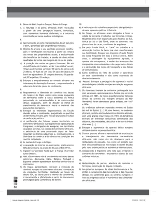 60
H
S
I
6.	 Reino de Mali; Império Songai; Reino do Congo.
7.	 A natureza e os povos africanos eram retratados
a partir de uma percepção bizarra, fantasiosa,
com elementos humanos disformes, e a natureza
constituída por seres alados e mitológicos.
8.	
a) Apresentando-se como representantes de um país rico
e bom, governado por um poderoso monarca.
b) Direito de arvorar o seu pavilhão; promover constru-
ções e fortificações necessárias a partir da compra
das terras dos proprietários atuais; a exclusividade
dos benefícios do tratado, a cessão de duas milhas
quadradas de terras nas margens do rio ou da praia.
c) A proteção dos navios de guerra franceses. No ato
da ratificação do tratado, serão ‘concedidos’ ao rei:
10 peças de tecidos sortidos; 05 barris de pólvora de
25 libras; 10 fuzis de um tiro; 01 saco de tabaco; 01
barril de aguardente; 05 chapéus brancos; 01 guarda-
sol; 02 espelhos; 01 realejo.
d) Enfoque o enquadramento do reinado africano aos
interesses de dominação francesa, comprometendo a
soberania local dos povos do continente.
9.	
a)	 Regulamentar a liberdade do comércio nas bacias
do Congo e do Níger, assim como novas ocupações
de territórios sobre a costa ocidental da África
prevenindo os mal-entendidos e as contestações
dessas ocupações, além de discutir os meios de
crescimentos do bem-estar moral e material das
populações aborígenes.
b)	 Enfoque os interesses expansionistas do Estado
alemão sobre o continente, prejudicado na partilha
do território africano, pelo fato do seu tardio processo
de unificação política.
c) A notificação das futuras posses territoriais no
continente africano às outras potências signatárias do
Congresso; a obrigação de assegurar, nos territórios
ocupados por elas, nas costas do Continente africano,
a existência de uma autoridade capaz de fazer
respeitar os direitos adquiridos e, eventualmente, a
liberdade do comércio e do trânsito nas condições em
que for estipulada.
d) As bacias do Congo e do Níger.
e)	 A ocupação do interior do continente, praticamente
80% do território no prazo de 40 anos (1870-1910).
f)	 Inglaterra (‘Corredor Norte-Sul’) e França (‘Corredor
Leste-Oeste’).
g)	 Não. O continente não é um domínio exclusivo destas
potências. Alemanha, Itália, Bélgica, Portugal e
Espanha também apresentam domínios territoriais no
continente.
h) Os mapas apresentados retratam a evolução do
domínio europeu no continente africano. A evolução
da conquista territorial, realizada ao longo do
século XIX, do litoral para o interior do continente,
é reconhecida e oficializada a partir do documento
promulgado pela Conferência de Berlim.
10.	
a) A instituição do trabalho compulsório (obrigatório) e
de uma opressiva política tributária.
b) No Congo, os africanos eram obrigados a fazer a
coleta da borracha e trabalhar nas ferrovias e minas.
Moçambicanos eram exportados para Rodésia do Sul,
África do Sul e São Tomé, onde se somavam, nas
plantations de cacau, a milhares de angolanos.
c) Era pela fraude fiscal, a “cera” no trabalho e a
destruição furtiva de bens que eles manifestavam
sua hostilidade. Escapar aos impostos (fraude fiscal)
era coisa frequente em toda a África central. Além
disso, a sabotagem do equipamento agrícola; a
queima dos entrepostos, o roubo dos armazéns das
companhias concessionárias e dos negociantes locais
e a destruição dos meios de transporte e das linhas
de comunicação.
d) Como evidência da falta de caráter e ignorância
de seus subordinados e não como expressão de
descontentamento.
e) Pessoal. Enfoque a percepção de supremacia racial
defendida pelo cidadão europeu em relação aos povos
africanos.
f)	 Os franceses tiveram de enfrentar prolongada luta
com os senussi, após ocuparem a Tunísia (no norte da
África), em 1881. As forças expedicionárias italianas
vindas da Eritreia (na margem africana do Mar
Vermelho) foram derrotadas pelos etíopes, em 1887
e 1896.
Os britânicos sofreram repetidos reveses no Sudão
(ao sul do Egito). [...] O povo herero, no sudoeste
africano, resistiu obstinadamente ao domínio alemão,
com uma grande insurreição em 1904. Os britânicos
tiveram de enfrentar resistência semelhante dos
ashantis, dos matabeles, dos zulus e de outras tribos
africanas. [...]
g) Enfoque a supremacia do aparato bélico europeu
utilizado contra os povos da África.
h) O autor procura afirmar a necessidade de articulação
e planejamento dos movimentos nacionalistas
africanos, não como ato de desespero para a
restauração do passado, mas como um projeto que
leve em consideração as estratégias e valores ditados
pela nova ordem política e econômica internacionais.
11.	Assegurando à Inglaterra uma rota que, evitando o
contorno do continente, encurtaria o acesso às suas
colônias asiáticas.
12.	
a) Modernização de portos; abertura de rodovias e
ferrovias, construção de diques e cidades.
b)	 Aos próprios europeus. As obras destinavam-se a fa-
cilitar o escoamento das mercadorias e das riquezas
obtidas no continente para os centros europeus e
não ao progresso social e econômico das comunida-
des africanas.
manual_pitagoras_história_3 ano.indd 60 1/10/2010 16:47:18
 