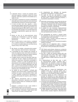 66
H
S
I
2.	
a) A demanda interna e externa da produção norte-
americana segundo o presidente, estaria em franca
expansão, superando o padrão da necessidade para a
região do luxo.
b) A percepção é justificada em função do desempenho
alcançado pelos setores produtivos norte-americanos
estimulados pelo processo de reconstrução europeu.
3.	 O Crack da bolsa teria sido, segundo, o texto,
provocado pelas jogadas especulativas que permitiam
que em questão de horas algumas ações tivessem suas
cotações aumentadas em 20% ou 30%. Ou seja, o Crack
foi estimulado pelo perigoso vírus da especulação que
contaminava especialmente aqueles que viviam em
Nova York.
4.	
a)	 Devido ao fato de os norte-americanos terem
recolhido seus investimentos no exterior, passando
paralelamente a importar menos, do circuito
internacional.
b) Tanto em nível interno e como externo, a produção
caiu, o comércio retraiu-se e o desemprego alastrou-
se. O comércio mundial reduziu-se a um terço de seu
volume normal, entre 1929 a 1932.
5.	
a)	 Não. Revela, na verdade, a dicotomia entre prosperi-
dade e depressão, desenvolvimento e desemprego.
b)	 A necessidade de novas medidas para estender as
fontes do progresso social como forma de atender a
um terço da população desprovida naquele momento
das dignas condições de existência humana.
c)	 A imagem retrata a marcha do 'New Deal' sendo exe-
cutada pelo 'Tio Sam', símbolo do sentimento nacio-
nalista norte-americano, reforçando a necessidade, o
sacrifício, o esforço e a união da população para o
enfrentamento dos problemas gerados pela crise de
1929. O conjunto de medidas defendidas pelo New
Deal, a partir do intervencionismo do Estado, aponta
de certa forma para perspectivas que, de fato, con-
tribuiram para a minimização da crise.
6.	 Na medida em que foi apoiado e utilizado pela
burguesia como forma de deter a expansão das ideias
socialistas em países, como Alemanha e Itália, onde
a ordem capitalista encontrava-se enfraquecida e
ameaçada pelos grupos de esquerda, após a II Guerra
Mundial.
7.	 Não. Aspectos socioculturais como as tradições
educacionais fortemente repressivas da sociedade
burguesa também devem ser avaliados para explicar
o êxito do fascismo.
8.	
a) Assegurar a convicção de que o povo alemão é
absolutamente superior aos outros povos.
b) Como um direito decorrente da supremacia étnica dos
povos germânicos, enfocando a nação alemã como
‘mãe da vida’ e de toda a civilização atual.
c)	 Os simpatizantes das ideologias de esquerda
(socialistas e anarquistas) e os grupos judaicos.
9.	 Em razão da crise por que passava o mundo
capitalista, o que agrava os problemas que já vinham
de muito antes: a tradição autoritária prussiana, o
nacionalismo exacerbado e o racismo.
10.	
a)	 Advertindo, primeiramente, que os judeus não são uma
raça e sim uma comunidade religiosa. Paralelamente,
enfocando o holocausto como um massacre fundado
em critérios irracionais, inspirado em uma ideologia
patológica que desafia a compreensão.
b) A atuação de uma burocracia implacavelmente
eficiente, uma moderna sociedade industrial e pelo
posicionamento de homens que, de muitas maneiras,
eram pertubadoramente normais e comuns.
11.	
a)	 Sem possibilidades de reverter a situação diante
da controladas da maioria de posições de guerra já
controladas pelos norte-americanos.
b)	 Abreviar a guerra, evitando a perda de milhares de
homens, na ocupação do Japão.
c)	 As bombas teriam como alvo o crescimento do poderio
soviético no Oriente.
d)	 A ausência de um julgamento sobre o massacre
praticado contra a população civil japonesa, na medida
em que foram crimes praticados pelos vencedores.
12.	
a)	 1939. Dentre outros fatores, destaca-se a eclosão da
Segunda Guerra Mundial e o consequente aquecimento
da indústria de guerra norte-americana.
b)	 Até 1933, o Índice de Consumo Pessoal sofre uma
redução de 30%. Entre 1934 a 1940, o Índice assegura
uma gradativa recuperação. Em 1941, o Índice
consegue superar os dados relativos ao ano de 1929.
c)	 1934
d)	 A implementação do New Deal, que, a partir
do intervencionismo estatal, contribuiu para o
reaquecimento da economia a partir de medidas
voltadas para a geração de novos postos de trabalho
e para a recuperação do poder de compra do
consumidor norte-americano.
13.	
a) Hitler julga ser a massa dos trabalhadores, uma
categoria social que se preocupa apenas com o
alimento e a diversão, desprovida de capacidade
cognitiva ou de ser portadora de ideais políticos.
b) A revolução sugerida por Hitler fundamenta-se no
princípio da existência de raças superiores, que
governaram o Estado não pela moral da piedade, mas
pelo pretenso direito de subordinar as supostas raças
inferiores ao seu inconteste domínio.
c)	 A revolução social defendida pelo socialismo marxista,
ao contrário da revolução defendida por Hitler, funda-
mentada na ‘luta de raças’, estrutura-se na percepção
da ‘luta de classes’, ou seja, no confronto entre os gru-
pos oprimidos contra os grupos detentores do capital.
14.		A imagem apresentada é alusiva ao Dia D, 06 de junho
de 1944, quando as tropas aliadas, organizadas pelos
Estados Unidos, Canadá e Inglaterra, desembarcaram
manual_pitagoras_história_3 ano.indd 66 1/10/2010 16:47:24
 