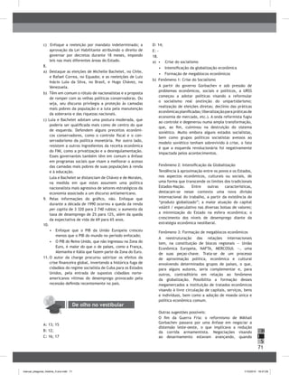 71
H
S
I
c) Enfoque a reeleição por mandato indeterminado; a
aprovação da Lei Habilitante atribuindo o direito de
governar por decretos durante 18 meses, impondo
leis nas mais diferentes áreas do Estado.
8.
a) Destaque as eleições de Michelle bachelet, no Chile,
e Rafael Correa, no Equador, e as reeleições de Luiz
Inácio Lula da Silva, no brasil, e Hugo Chávez, na
Venezuela.
b) Têm em comum o rótulo de nacionalistas e a proposta
de romper com as velhas políticas conservadoras. Ou
seja, seu discurso privilegia a proteção às camadas
mais pobres da população e a luta pela manutenção
da soberania e das riquezas nacionais.
c) Lula e bachelet adotam uma postura moderada, que
poderia ser qualificada mais como de centro do que
de esquerda. Defendem alguns preceitos econômi-
cos conservadores, como o controle fiscal e o con-
servadorismo da política monetária. Por outro lado,
resistem a outros ingredientes da receita econômica
do FMI, como a privatização e a desregulamentação.
Esses governantes também têm em comum a ênfase
em programas sociais que visam a melhorar o acesso
das camadas mais pobres de suas populações à renda
e à educação.
Lula e bachelet se distanciam de Chávez e de Morales,
na medida em que estes assumem uma política
nacionalista mais agressiva de setores estratégicos da
economia associado a um discurso antiamericano.
9. Pelas informações do gráfico, não. Enfoque que
durante a década de 1990 ocorreu a queda da renda
per capita de 3 320 para 2 740 rublos; o aumento da
taxa de desemprego de 2% para 12%, além da queda
da expectativa de vida de 69 para 65 anos.
10.
• Enfoque que o PIb da União Europeia cresceu
menos que o PIb do mundo no período enfocado;
• O PIb do Reino Unido, que não ingressou na Zona do
Euro, é maior do que o de países, como a França,
Alemanha e Itália que fazem parte da Zona do Euro.
11. O autor da charge procurou satirizar os efeitos da
crise financeira global, invertendo a histórica fuga de
cidadãos do regime socialista de Cuba para os Estados
Unidos, pela entrada de supostos cidadãos norte-
americanos vítimas do desemprego provocado pela
recessão definida recentemente no país.
De olho no vestibular
A: 13; 15
b: 12;
C: 16; 17
D: 14;
E: -
18.
a) • Crise do socialismo
• Intensificação da globalização econômica
• Formação de megablocos econômicos
b) Fenômeno 1: Crise do Socialismo
A partir do governo Gorbachev e sob pressão de
problemas econômicos, sociais e políticos, a URSS
começou a adotar políticas visando a reformular
o socialismo real (extinção do unipartidarismo;
realização de eleições diretas; declínio das práticas
econômicasplanificadas;liberalizaçãoparapráticasde
economia de mercado, etc.). A onda reformista fugiu
ao controle e degenerou numa ampla transformação,
que, ao fim, culminou na destruição do sistema
soviético. Muito embora alguns estados socialistas,
bem como grupos políticos socialistas avessos ao
modelo soviético tenham sobrevivido à crise, o fato
é que a esquerda revolucionária foi negativamente
impactada pelos acontecimentos.
Fenômeno 2: Intensificação da Globalização
Tendência à aproximação entre os povos e os Estados,
nos aspectos econômicos, culturais ou sociais, de
uma forma que transcende os limites dos tradicionais
Estados-Nação. Entre outras características,
destacam-se nesse contexto uma nova divisão
internacional do trabalho, a partir da existência do
“produto globalizado”; a maior atuação do capital
volátil / especulativo nas diversas bolsas de valores;
a minimização do Estado na esfera econômica; o
crescimento dos níveis de desemprego diante da
estratégia econômica neoliberal.
Fenômeno 3: Formação de megablocos econômicos
A reestruturação das relações internacionais
tem, na constituição de blocos regionais — União
Econômica Europeia, NAFTA, MERCOSUL —, uma
de suas peças-chave. Trata-se de um processo
de aproximação política, econômica e cultural
envolvendo determinados grupos de países, o que,
para alguns autores, seria complementar e, para
outros, contraditório em relação ao fenômeno
da globalização. Possibilita a formação desses
megamercados a instituição de tratados econômicos
visando à livre circulação de capitais, serviços, bens
e indivíduos, bem como a adoção de moeda única e
política econômica comum.
Outras sugestões possíveis:
O fim da Guerra Fria: o reformismo de Mikhail
Gorbachev passava por uma ênfase em negociar a
distensão leste-oeste, o que implicava a redução
da corrida armamentista. Negociações visando
ao desarmamento estavam avançando, quando
manual_pitagoras_história_3 ano.indd 71 1/10/2010 16:47:29
 