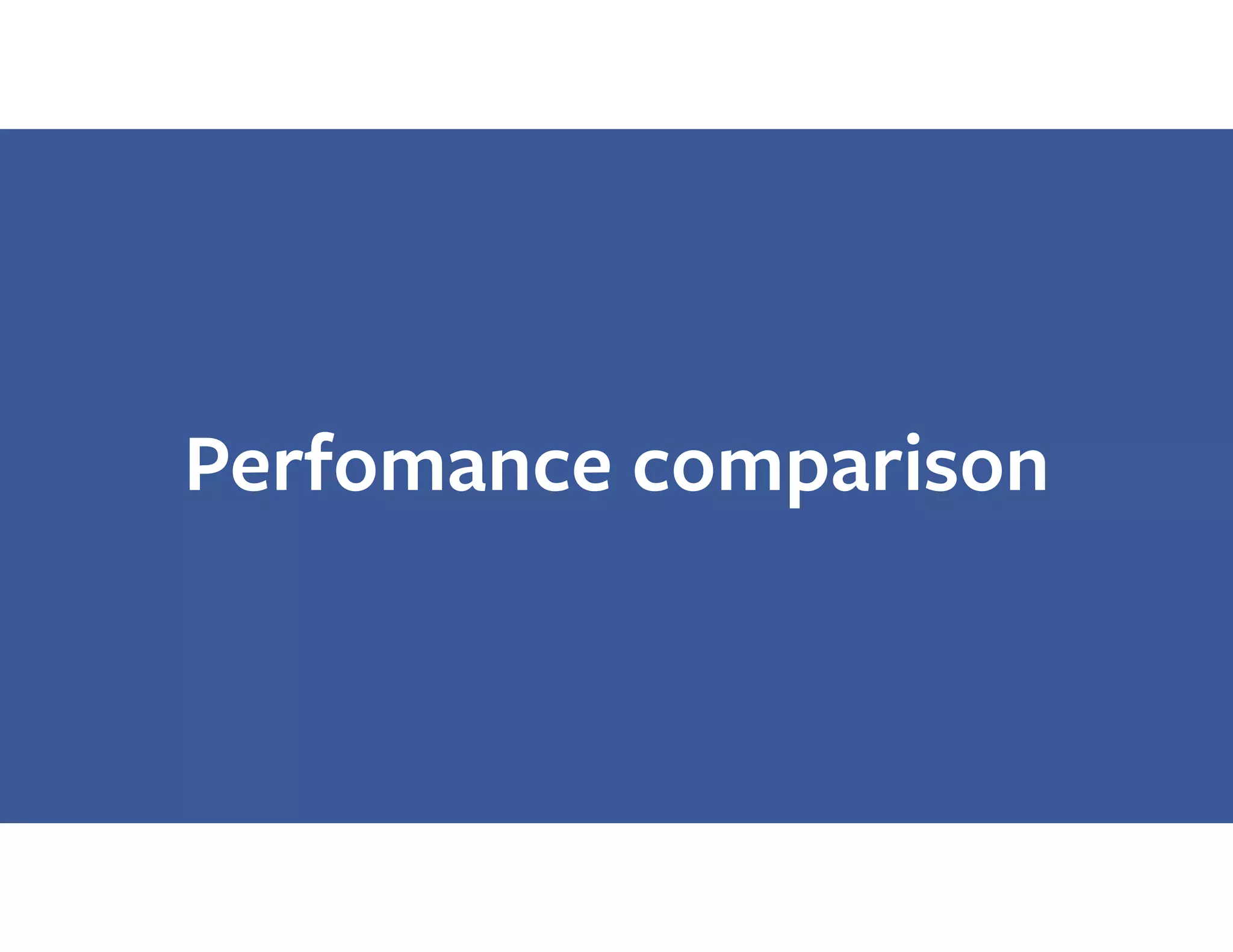 Perfomance comparison
 