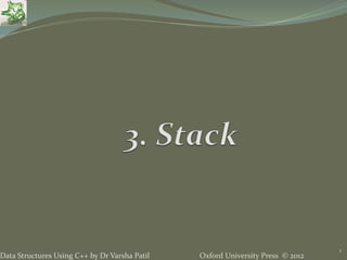 Oxford University Press © 2012Data Structures Using C++ by Dr Varsha Patil
1
 