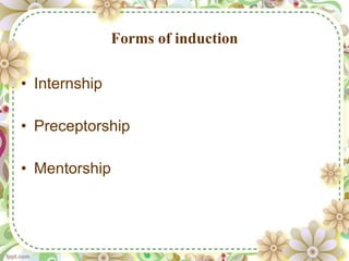 Forms of induction Internship  Preceptorship  Mentorship  