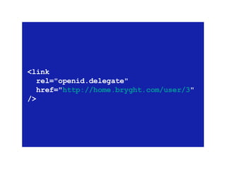 <link    rel=&quot;openid.delegate&quot;   href=&quot; http://home.bryght.com/user/3 &quot; /> 