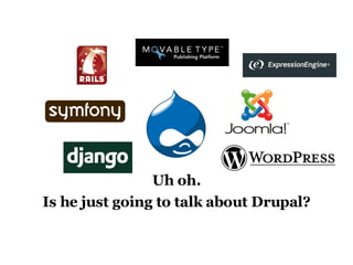 Uh oh. Is he just going to talk about Drupal? 