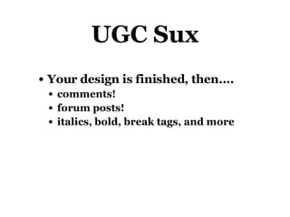 UGC Sux Your design is finished, then.... comments! forum posts! italics, bold, break tags, and more 