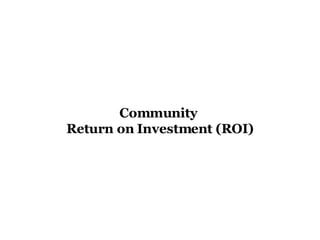 Community  Return on Investment (ROI) 