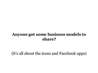 Anyone got some business models to share? (it’s all about the icons and Facebook apps) 