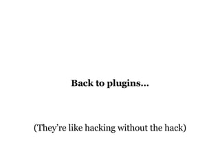 Back to plugins… (They’re like hacking without the hack) 