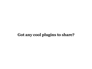 Got any cool plugins to share? 
