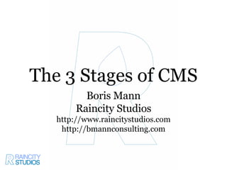 [object Object],[object Object],[object Object],[object Object],The 3 Stages of CMS 