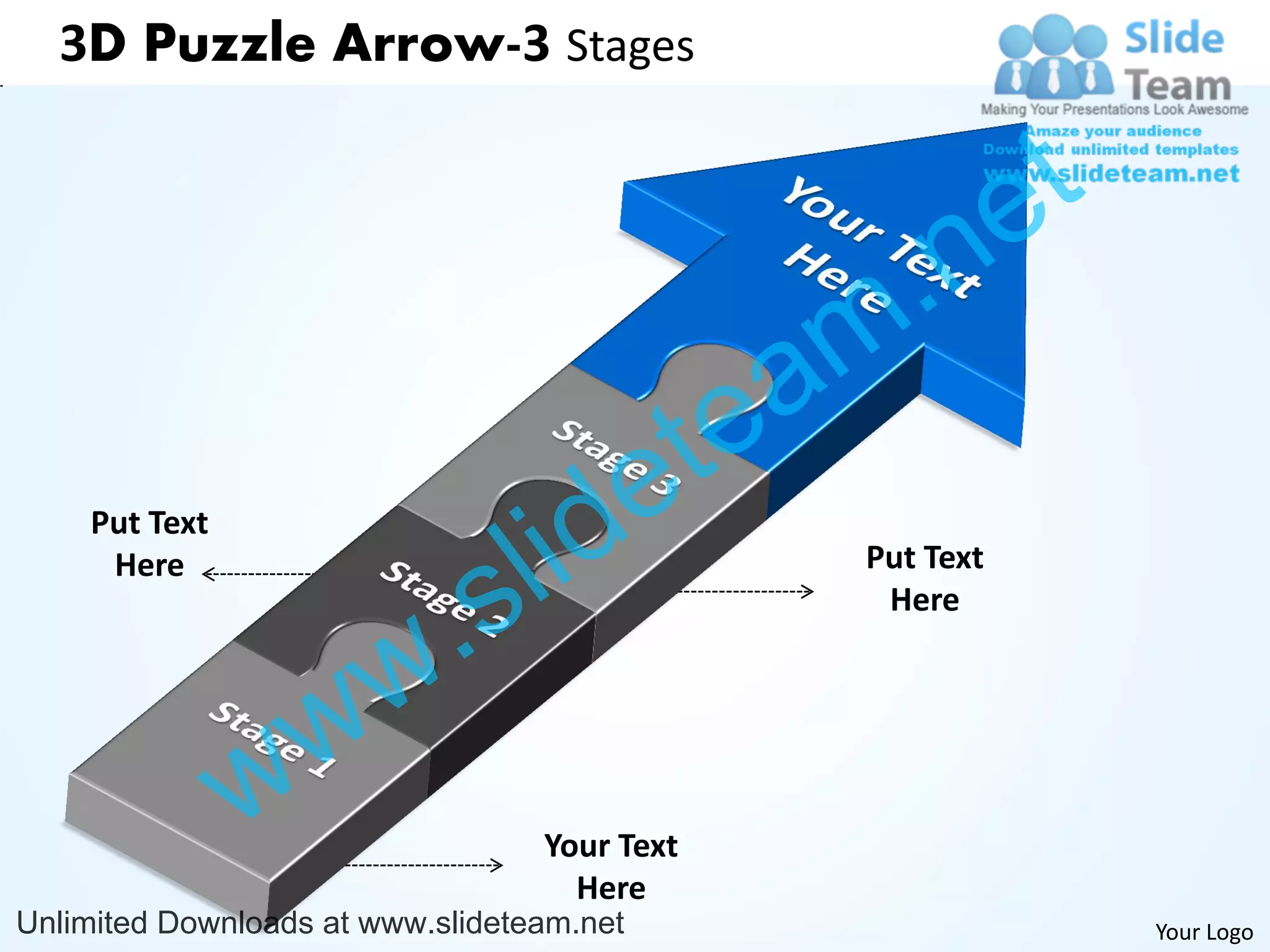 3D Puzzle Arrow-3 Stages


                                                              e t
                                                m .n
                                             tea
                                  id       e
                                l
    Put Text


                              s
     Here                                          Put Text



                        w .                         Here




               w w
                                  Your Text
                                    Here
Unlimited Downloads at www.slideteam.net                            Your Logo
 