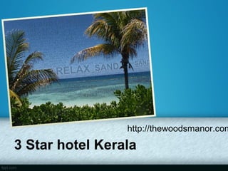 http://thewoodsmanor.com

3 Star hotel Kerala
 