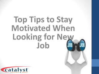 Top Tips to Stay Motivated When Looking for New Job 
