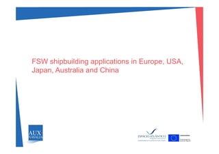 FSW hi b ildi li ti i E USAFSW shipbuilding applications in Europe, USA,
Japan, Australia and China
 