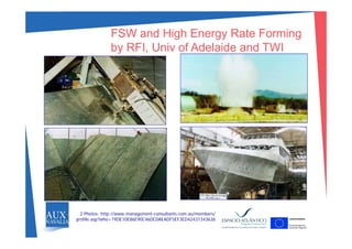FSW and High Energy Rate Formingg gy g
by RFI, Univ of Adelaide and TWI
2 Photos: http://www.management-consultants.com.au/members/
profile.asp?who=19DE10E86E90C46DC0AEADF5EF3ED42431343636
 