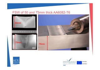 FSW of 50 and 75mm thick AA6082-T6
50mm
75mm75mm
75mm
swk
 