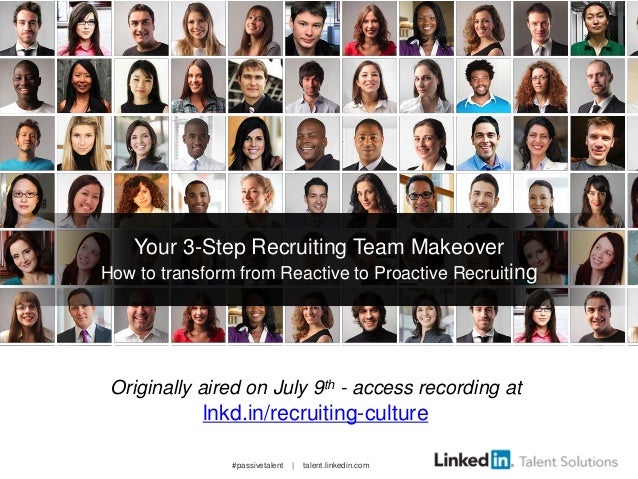 #passivetalent | talent.linkedin.com
Your 3-Step Recruiting Team Makeover
How to transform from Reactive to Proactive Recr...