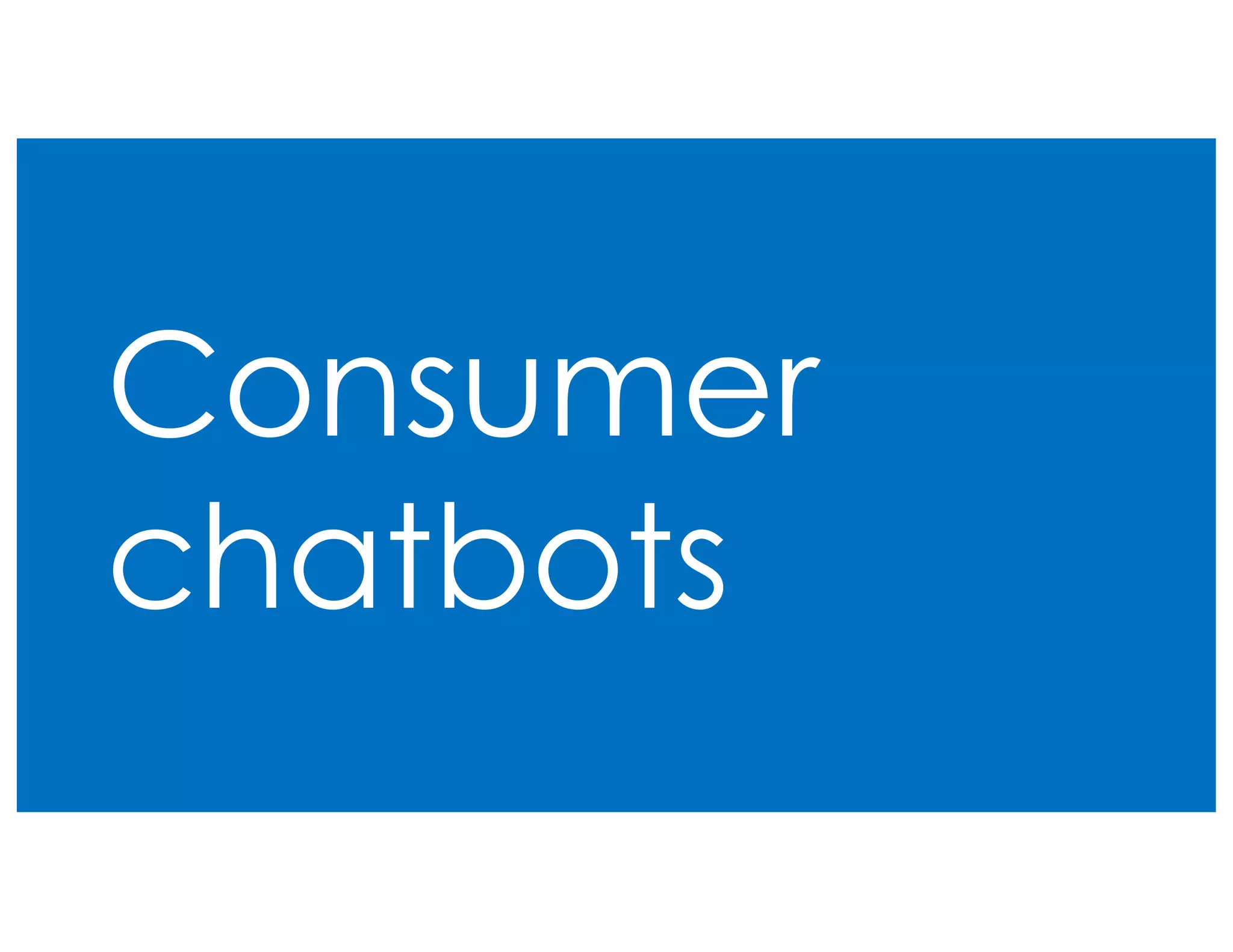 Consumer
chatbots
 