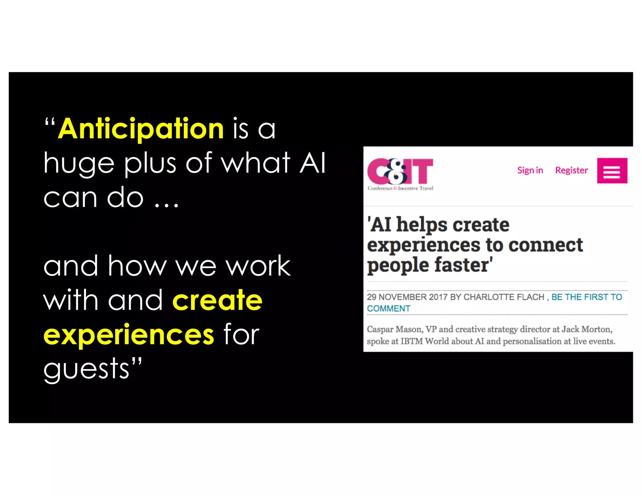 “Anticipation is a
huge plus of what AI
can do …
and how we work
with and create
experiences for
guests”
 