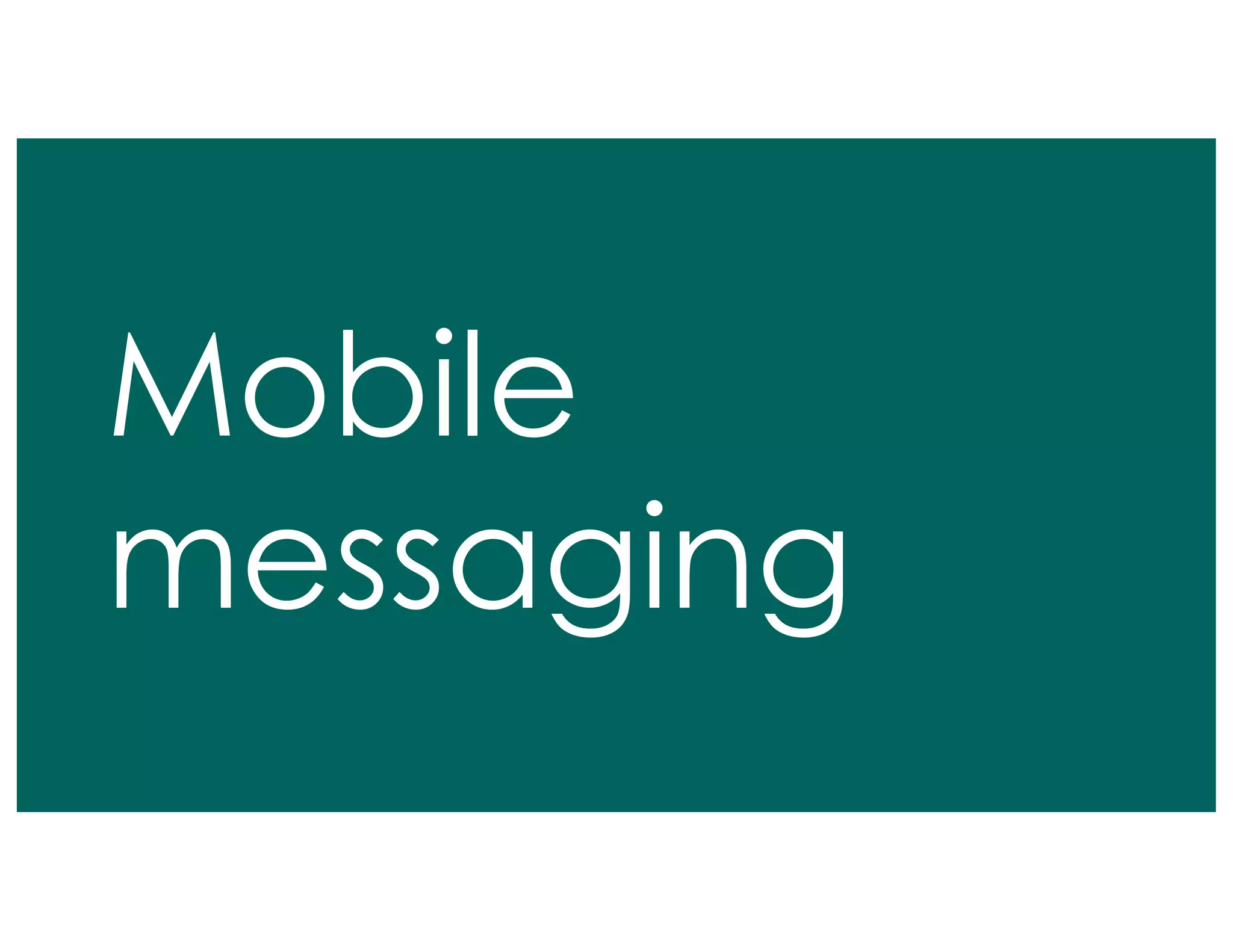 Mobile
messaging
 