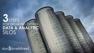 3STEPS
FOR BREAKING DOWN
DATA & ANALYTIC
SILOS
 