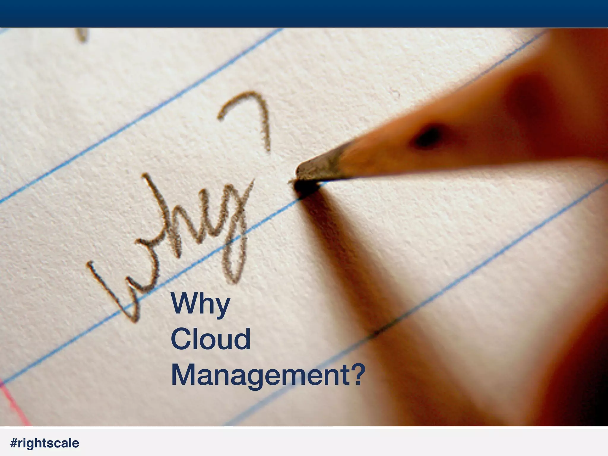 20
#

Why!
Cloud!
Management?!
#rightscale!

 