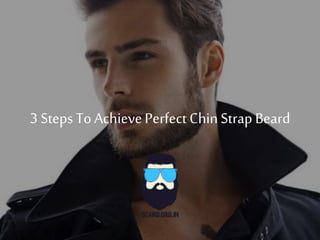 3 StepsToAchievePerfectChinStrap Beard
 