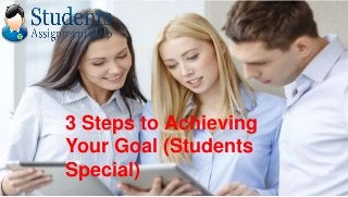 3 Steps to Achieving
Your Goal (Students
Special)
 