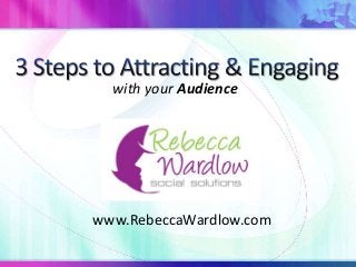 with your Audience
www.RebeccaWardlow.com
 