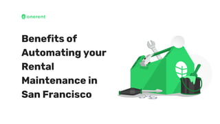 Benefits of
Automating your
Rental
Maintenance in
San Francisco
 