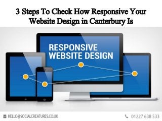 3 Steps To Check How Responsive Your
Website Design in Canterbury Is
 