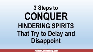3 Steps to Conquer Hindering Spirits That Try to Delay and Disappoint Slide 7