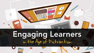 Engaging Learners in the Age of Distraction