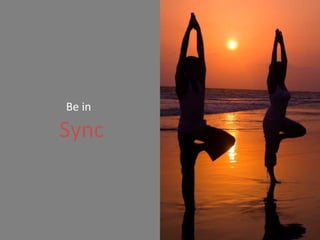 Be in    Sync   