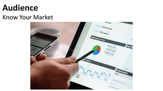 Audience
Know Your Market
 