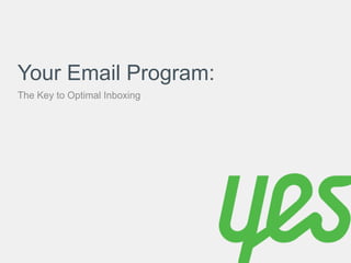 Your Email Program: 
The Key to Optimal Inboxing 
 
