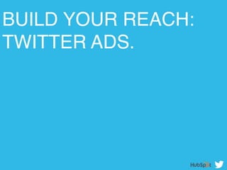 BUILD YOUR REACH:
TWITTER ADS. !
 