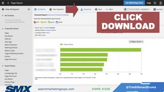 searchmarketingexpo.com
@TimGillmanDrums
#SMX #33D
CLICK
DOWNLOAD
 