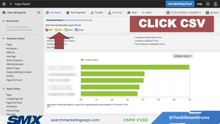 searchmarketingexpo.com
@TimGillmanDrums
#SMX #33D
CLICK CSV
 