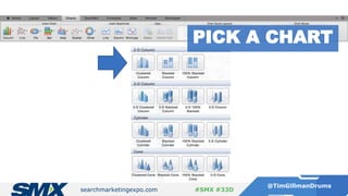 searchmarketingexpo.com
@TimGillmanDrums
#SMX #33D
PICK A CHART
 