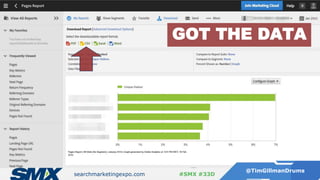 searchmarketingexpo.com
@TimGillmanDrums
#SMX #33D
GOT THE DATA
 