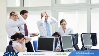 searchmarketingexpo.com
@TimGillmanDrums
#SMX #33D
 