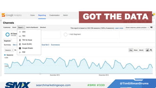 searchmarketingexpo.com
@TimGillmanDrums
#SMX #33D
GOT THE DATA
 